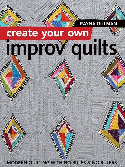 Title details for Create Your Own Improv Quilts by Rayna Gillman - Available